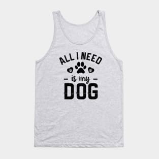 All I Need Is My Dog Tank Top